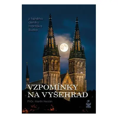 Vzpomínky na Vyšehrad - Z tajného deníku Františka Buzka - Martin Herzán