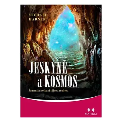 Jeskyně a kosmos - Šamanská setkání s jinou realitou - Michael Harner