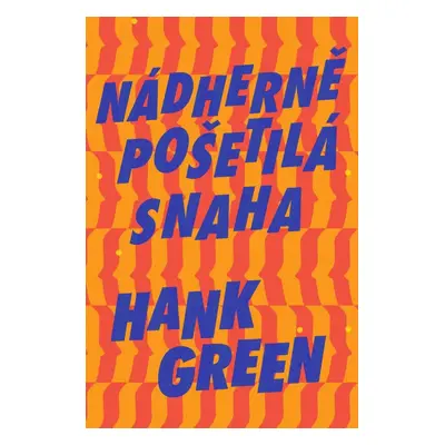 Nádherně pošetilá snaha - Hank Green