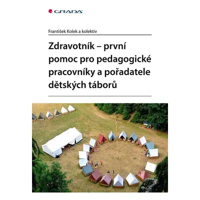 Zdravotník - první pomoc pro pedagogické pracovníky a pořadatele dětských táborů - František Kol