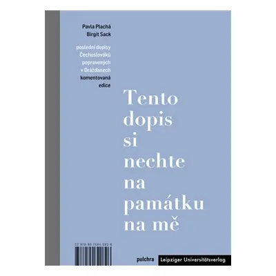 Tento dopis si nechte na památku na mě - Poslední dopisy Čechoslováků popravených v Drážďanech, 