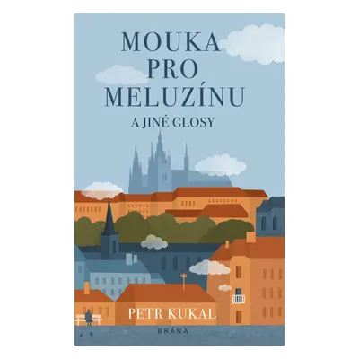 Mouka pro meluzínu a jiné glosy - Petr Kukal