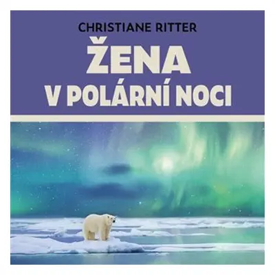 Žena v polární noci - Rok na Špicberkách - CDmp3 (Čte Anita Krausová) - Christiane Ritter