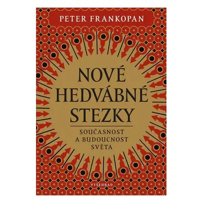 Nové hedvábné stezky - Přítomnost a budoucnost světa - Peter Frankopan