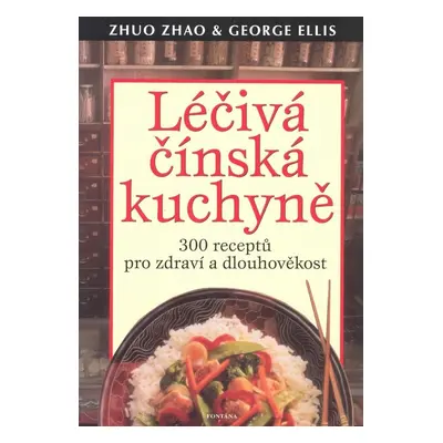 Léčivá čínská kuchyně - 300 receptů pro - Zhao Zhuo