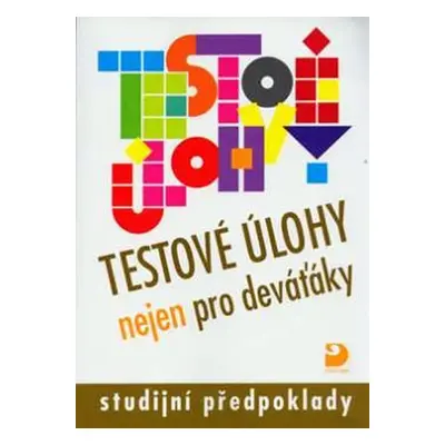 Testové úlohy nejen pro deváťáky - Studijní předpoklady - Jana Moravcová