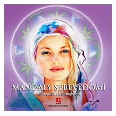 Mandaly sebevědomí - Malováním k sebejistotě - Alexandra Kovandová