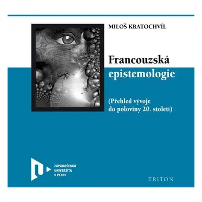 Francouzská epistemologie - Přehled vývoje do poloviny 20. století - Miloš Kratochvíl