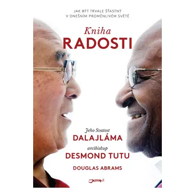 Kniha radosti - Jak být trvale šťastný v dnešním proměnlivém světě - Desmond Tutu