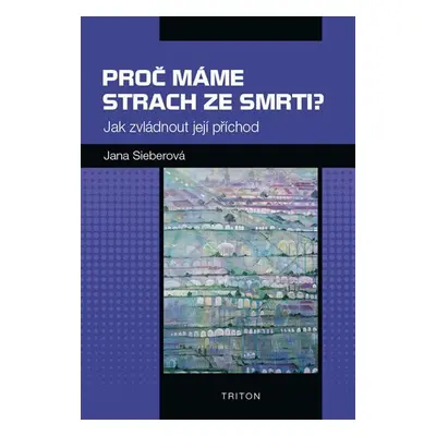 Proč máme strach ze smrti? - Jak zvládnout její příchod - Jana Sieberová