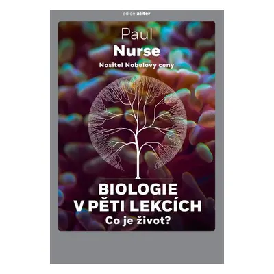 Biologie v pěti lekcích - Co je život? - Paul Nurse