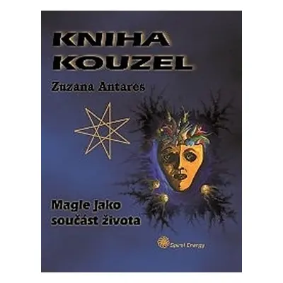 Kniha kouzel - Magie jako součást života - Zuzana Antares