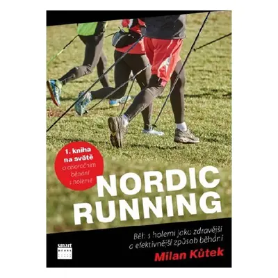 Nordic Running - Běh s holemi jako zdravější a efektivnější způsob běhání - Milan Kůtek