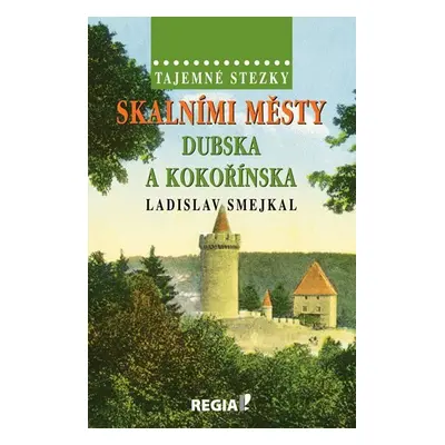 Tajemné stezky - Skalními městy Dubska a Kokořínska - Ladislav Smejkal