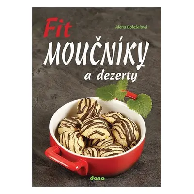 Fit moučníky a dezerty - Alena Doležalová