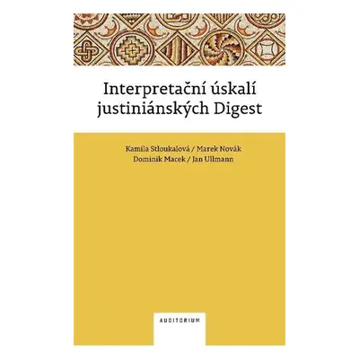 Interpretační úskalí justiniánských digest - Kamila Stloukalová