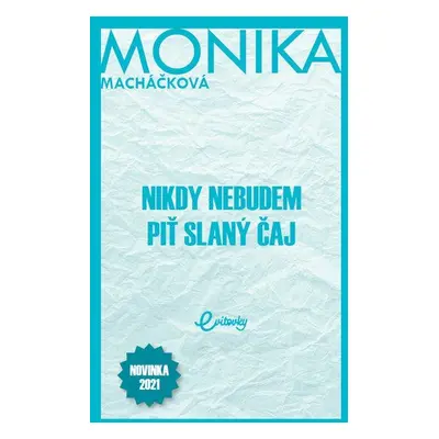 Nikdy nebudem piť slaný čaj - Monika Macháčková