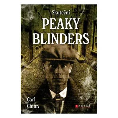 Skuteční Peaky Blinders - Historie proslulých gangů z Birminghamu - Carl Chinn