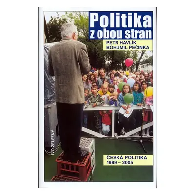 Politika z obou stran - česká politika 1989-2005 - Petr Havlík; Bohumil Pečinka