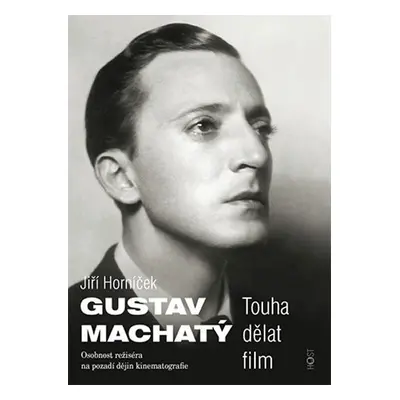 Gustav Machatý - Touha dělat film - Jiří Horníček