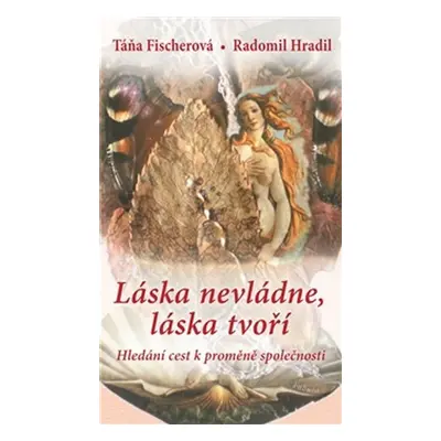 Láska nevládne, láska tvoří - Táňa Fischerová