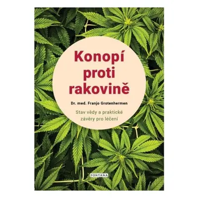 Konopí proti rakovině - Stav vědy a praktické závěry pro léčení - Franjo Grotenhermen