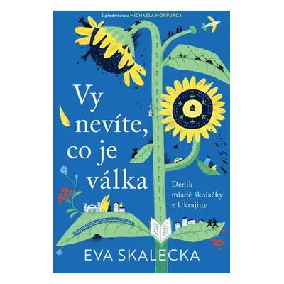 Vy nevíte, co je válka - Deník mladé školačky z Ukrajiny - Eva Skalecka