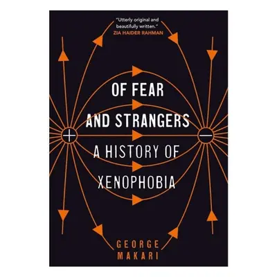 Of Fear and Strangers: A History of Xenophobia - George Makari