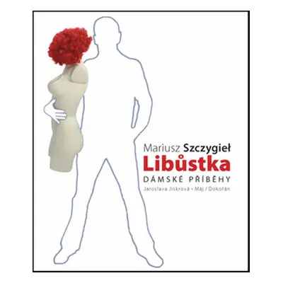 Libůstka - Dámské příběhy - Mariusz Szczygiel