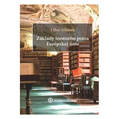 Základy trestného práva Európskej únie - Libor Klimek