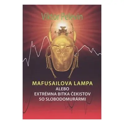 Mafusailova lampa alebo Extrémna bitka čekistov so slobodomurármi - Viktor Olegovič Pelevin