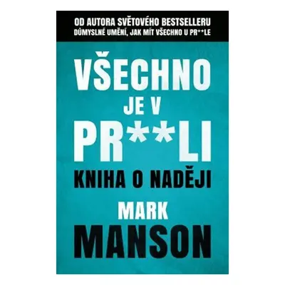 Všechno je v pr**li - Kniha o naději - Mark Manson