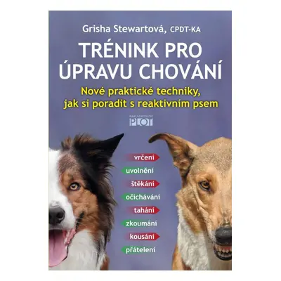 Trénink pro úpravu chování - Nové praktické techniky, jak si poradit s reaktivním psem - Grisha 