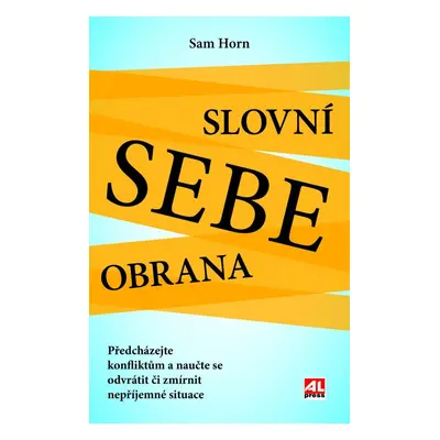 Slovní sebeobrana - Předcházejte konfliktům a naučte se odvrátit či zmírnit nepříjemné situace -