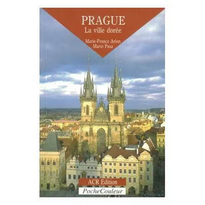 Prague. La ville dorée - Marie-France Arlon