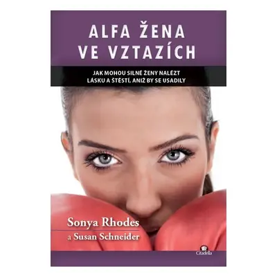 Alfa žena ve vztazích - Jak mohou silné ženy nalést lásku a štěstí, aniž by se usadily - Sonya R