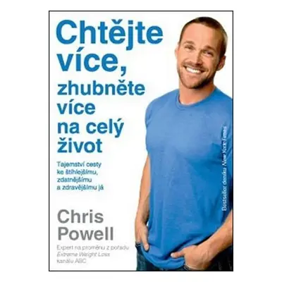 Chtějte více, zhubněte více na celý život - Chris Powel