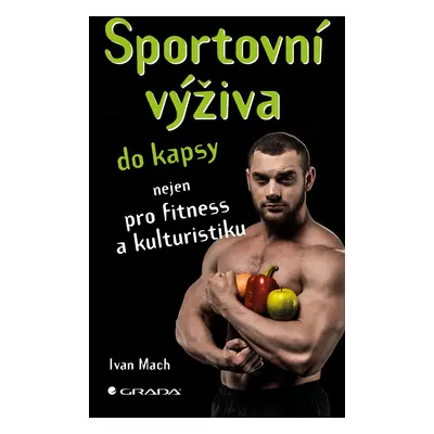 Sportovní výživa do kapsy nejen pro fitness a kulturistiku - Ivan Mach