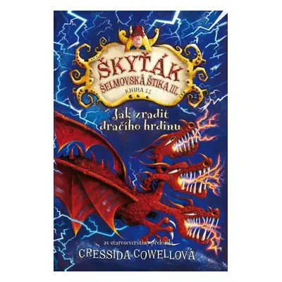 Jak zradit dračího hrdinu (Škyťák Šelmovská Štika III.) 11, 1. vydání - Cressida Cowell