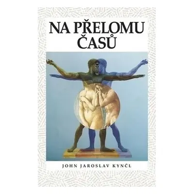 Na přelomu časů - John Jaroslav Kynčl