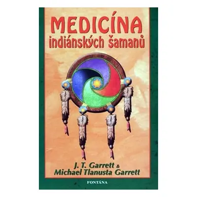 Medicína indiánských šamanů - J.T. Garrett