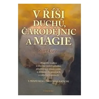 V říši duchů, čarodějnic a magie - Magické tradice a obyčeje našich předků, představy o onom svě