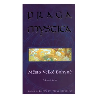 Praga mystica - Město Velké Bohyně - Bohumil Vurm