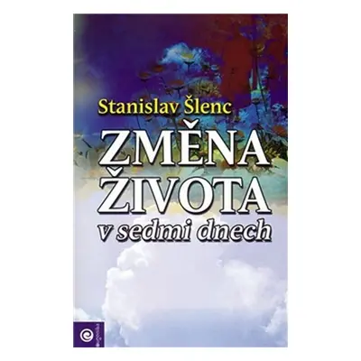 Změna života v sedmi dnech - Stanislav Šlenc