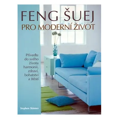 Feng Šuej pro moderní život - Stephen Skinner