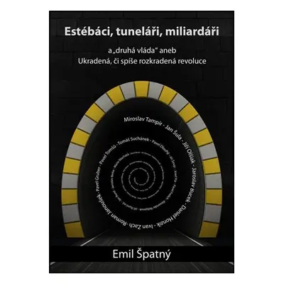 Estébáci, tuneláři, miliardáři... - Emil Špatný