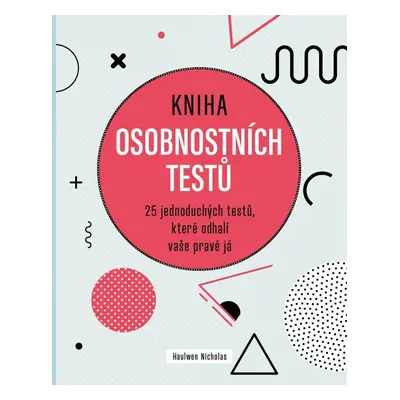 Kniha osobnostních testů - 25 jednoduchých textů, které odhalí vaše pravé já - Haulwen Nicholas