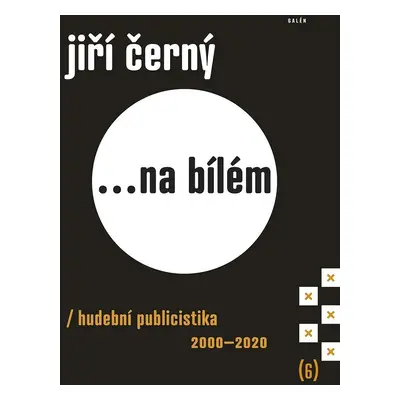 Jiří Černý... na bílém 6 - Hudební publicistika 2000-2020 - Jiří Černý