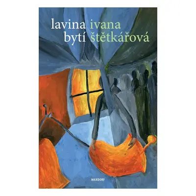 Lavina bytí - Ivana Štětkářová