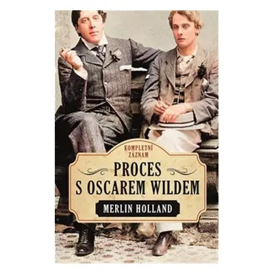 Proces s Oscarem Wildem - Kompletní záznam - Merlin Holland